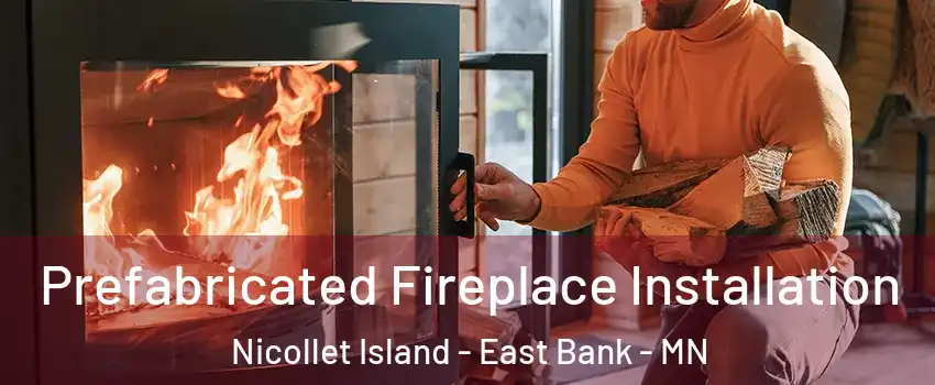 Prefabricated Fireplace Installation Nicollet Island - East Bank - MN
