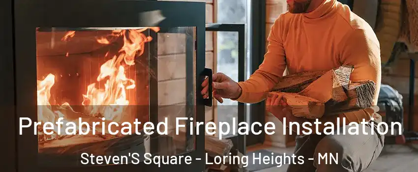 Prefabricated Fireplace Installation Steven'S Square - Loring Heights - MN