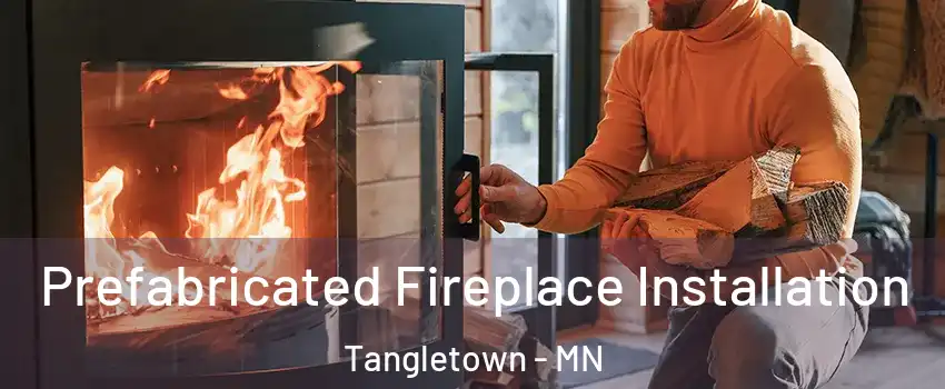 Prefabricated Fireplace Installation Tangletown - MN