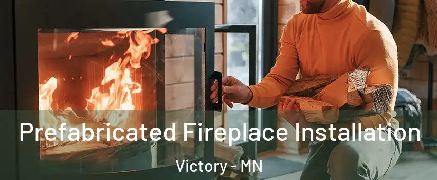 Prefabricated Fireplace Installation Victory - MN
