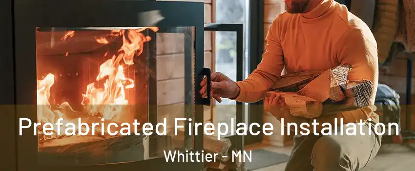Prefabricated Fireplace Installation Whittier - MN