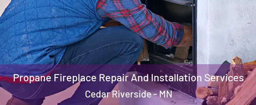 Propane Fireplace Repair And Installation Services Cedar Riverside - MN