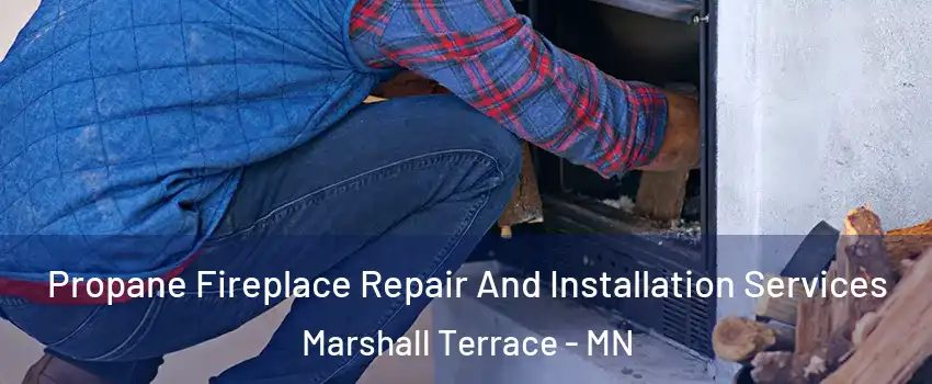 Propane Fireplace Repair And Installation Services Marshall Terrace - MN
