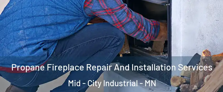 Propane Fireplace Repair And Installation Services Mid - City Industrial - MN