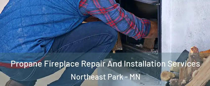 Propane Fireplace Repair And Installation Services Northeast Park - MN