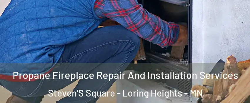 Propane Fireplace Repair And Installation Services Steven'S Square - Loring Heights - MN