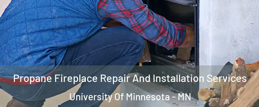 Propane Fireplace Repair And Installation Services University Of Minnesota - MN