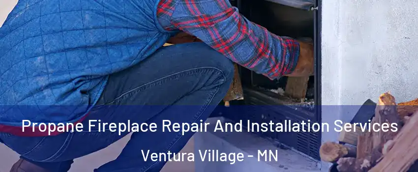 Propane Fireplace Repair And Installation Services Ventura Village - MN