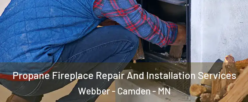 Propane Fireplace Repair And Installation Services Webber - Camden - MN