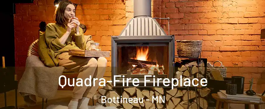 Quadra-Fire Fireplace Bottineau - MN