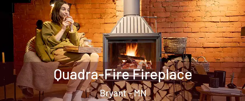 Quadra-Fire Fireplace Bryant - MN