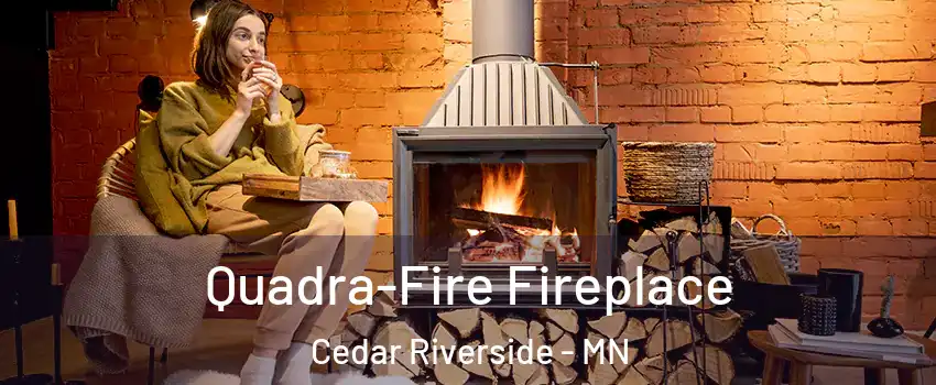 Quadra-Fire Fireplace Cedar Riverside - MN