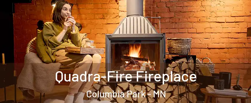 Quadra-Fire Fireplace Columbia Park - MN
