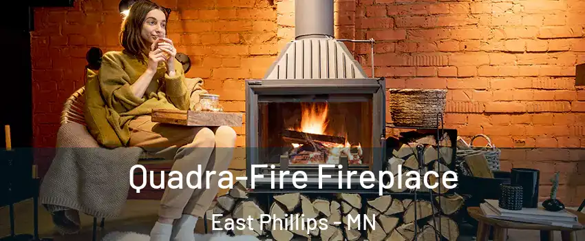 Quadra-Fire Fireplace East Phillips - MN