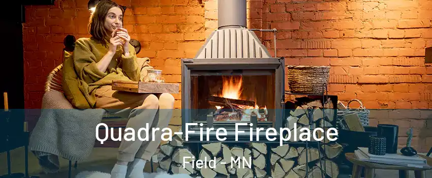 Quadra-Fire Fireplace Field - MN