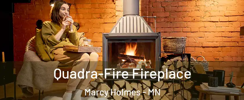 Quadra-Fire Fireplace Marcy Holmes - MN