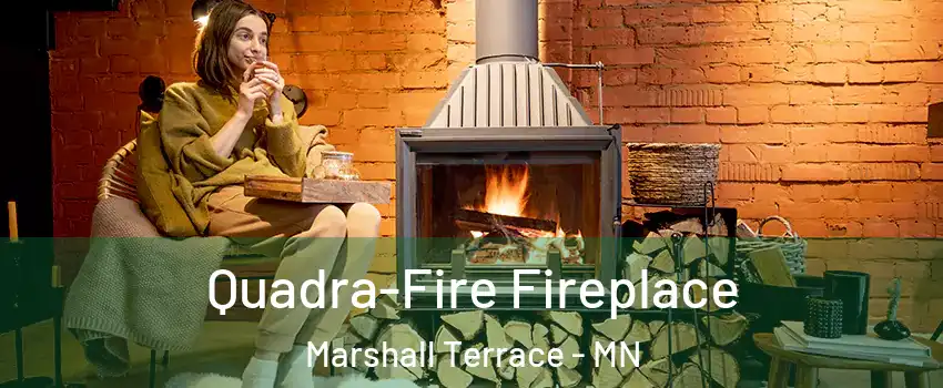 Quadra-Fire Fireplace Marshall Terrace - MN