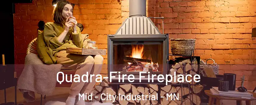 Quadra-Fire Fireplace Mid - City Industrial - MN