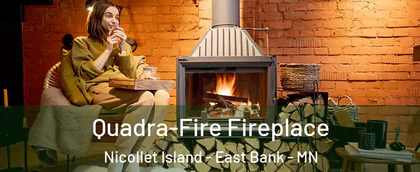 Quadra-Fire Fireplace Nicollet Island - East Bank - MN