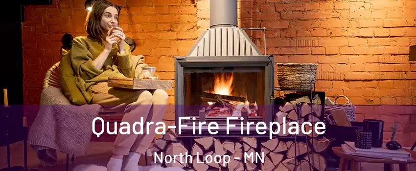 Quadra-Fire Fireplace North Loop - MN