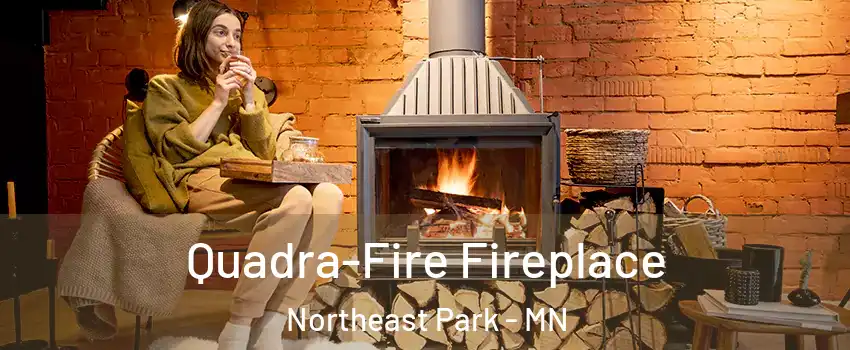 Quadra-Fire Fireplace Northeast Park - MN