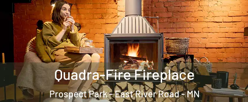 Quadra-Fire Fireplace Prospect Park - East River Road - MN