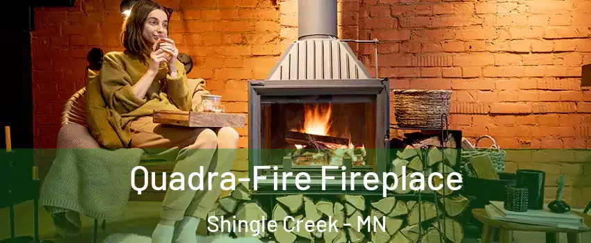 Quadra-Fire Fireplace Shingle Creek - MN