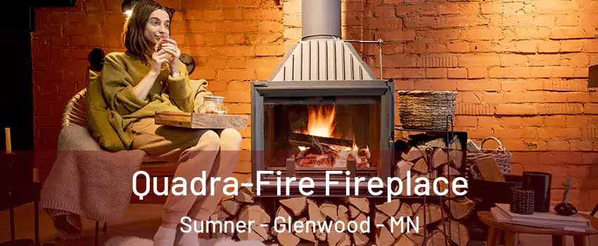 Quadra-Fire Fireplace Sumner - Glenwood - MN