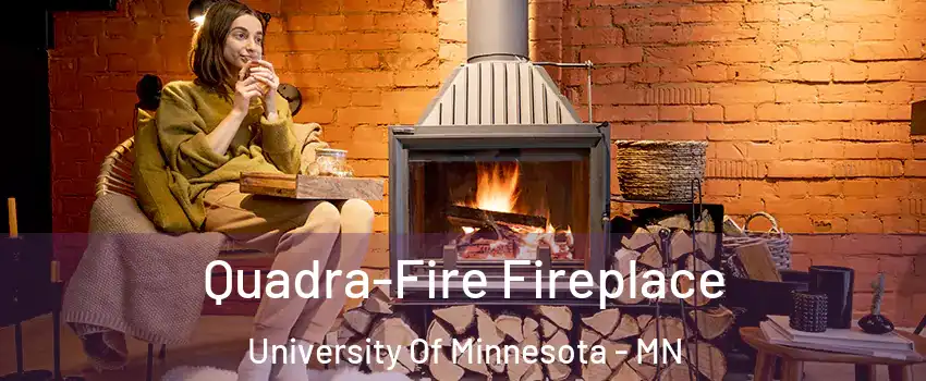 Quadra-Fire Fireplace University Of Minnesota - MN