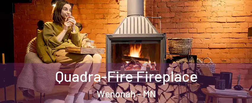 Quadra-Fire Fireplace Wenonah - MN