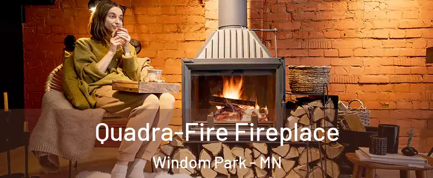 Quadra-Fire Fireplace Windom Park - MN