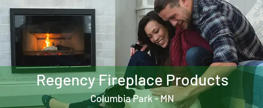 Regency Fireplace Products Columbia Park - MN