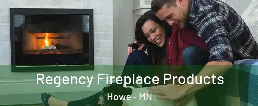 Regency Fireplace Products Howe - MN
