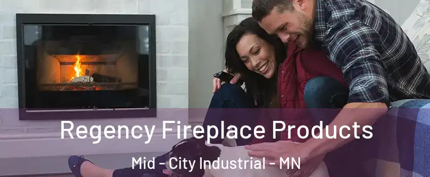 Regency Fireplace Products Mid - City Industrial - MN