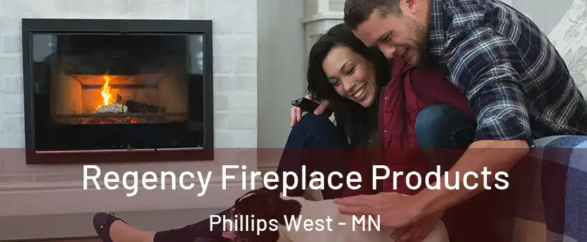 Regency Fireplace Products Phillips West - MN