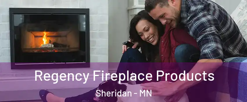 Regency Fireplace Products Sheridan - MN
