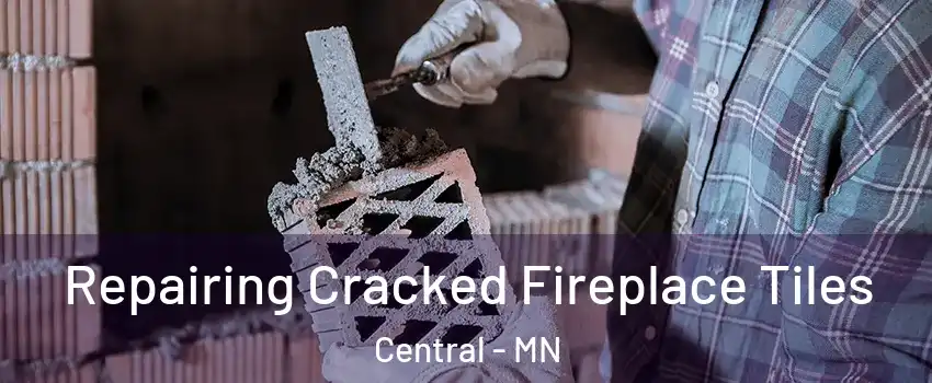 Repairing Cracked Fireplace Tiles Central - MN