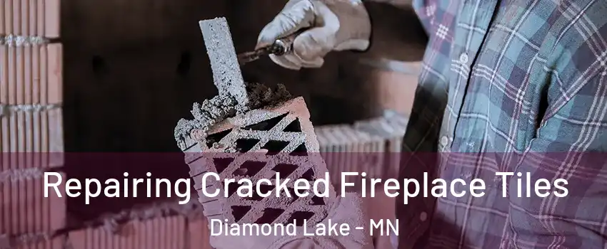 Repairing Cracked Fireplace Tiles Diamond Lake - MN