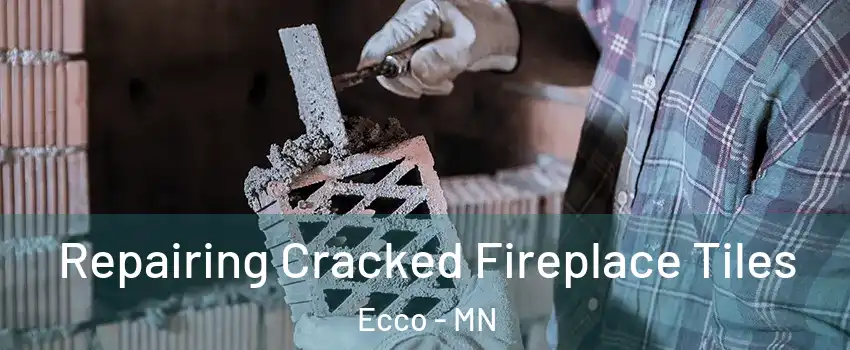 Repairing Cracked Fireplace Tiles Ecco - MN