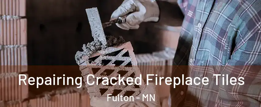 Repairing Cracked Fireplace Tiles Fulton - MN
