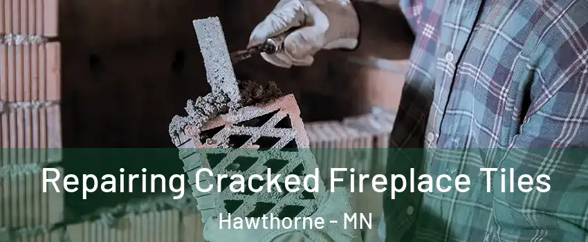 Repairing Cracked Fireplace Tiles Hawthorne - MN