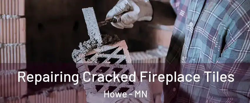 Repairing Cracked Fireplace Tiles Howe - MN