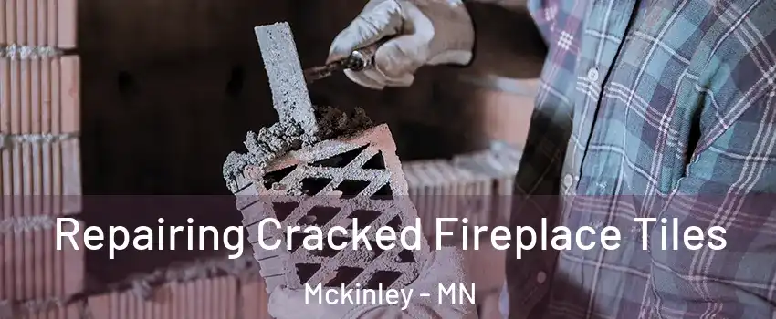 Repairing Cracked Fireplace Tiles Mckinley - MN