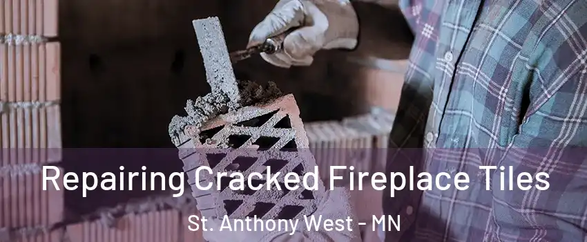 Repairing Cracked Fireplace Tiles St. Anthony West - MN