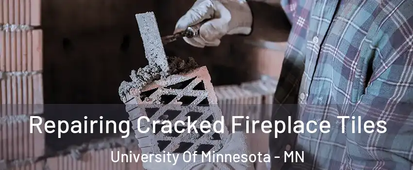 Repairing Cracked Fireplace Tiles University Of Minnesota - MN