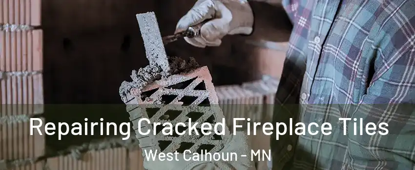 Repairing Cracked Fireplace Tiles West Calhoun - MN