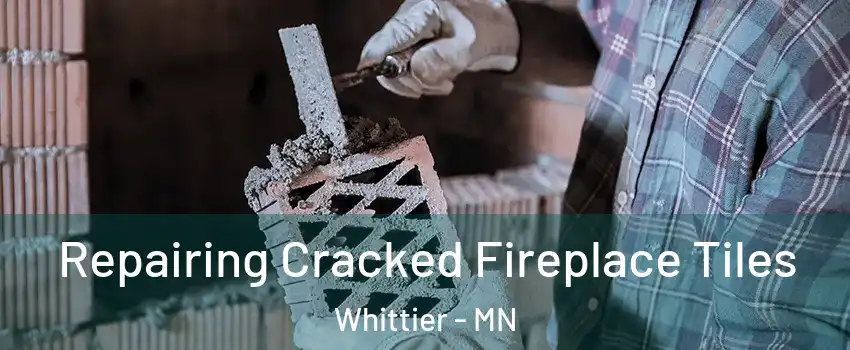 Repairing Cracked Fireplace Tiles Whittier - MN