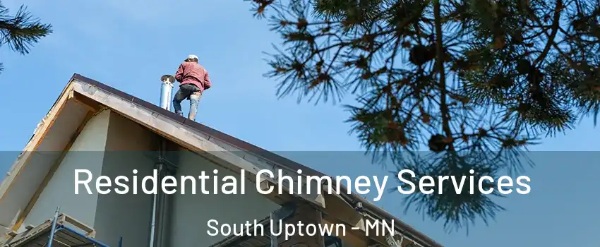 Residential Chimney Services South Uptown - MN