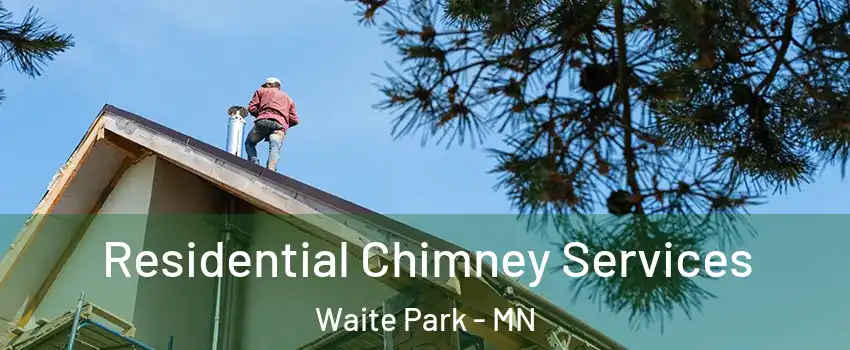 Residential Chimney Services Waite Park - MN