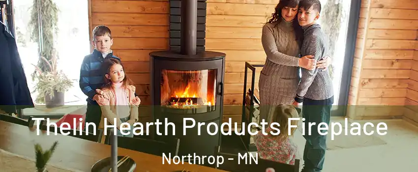 Thelin Hearth Products Fireplace Northrop - MN